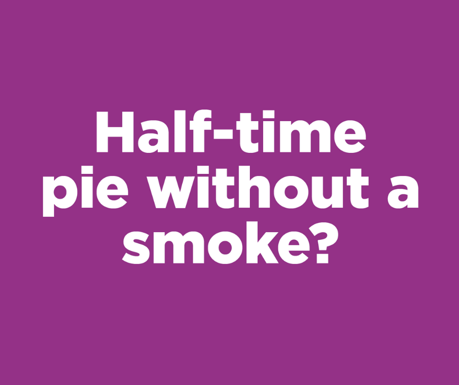 Graphic with Half-time pie without a smoke text